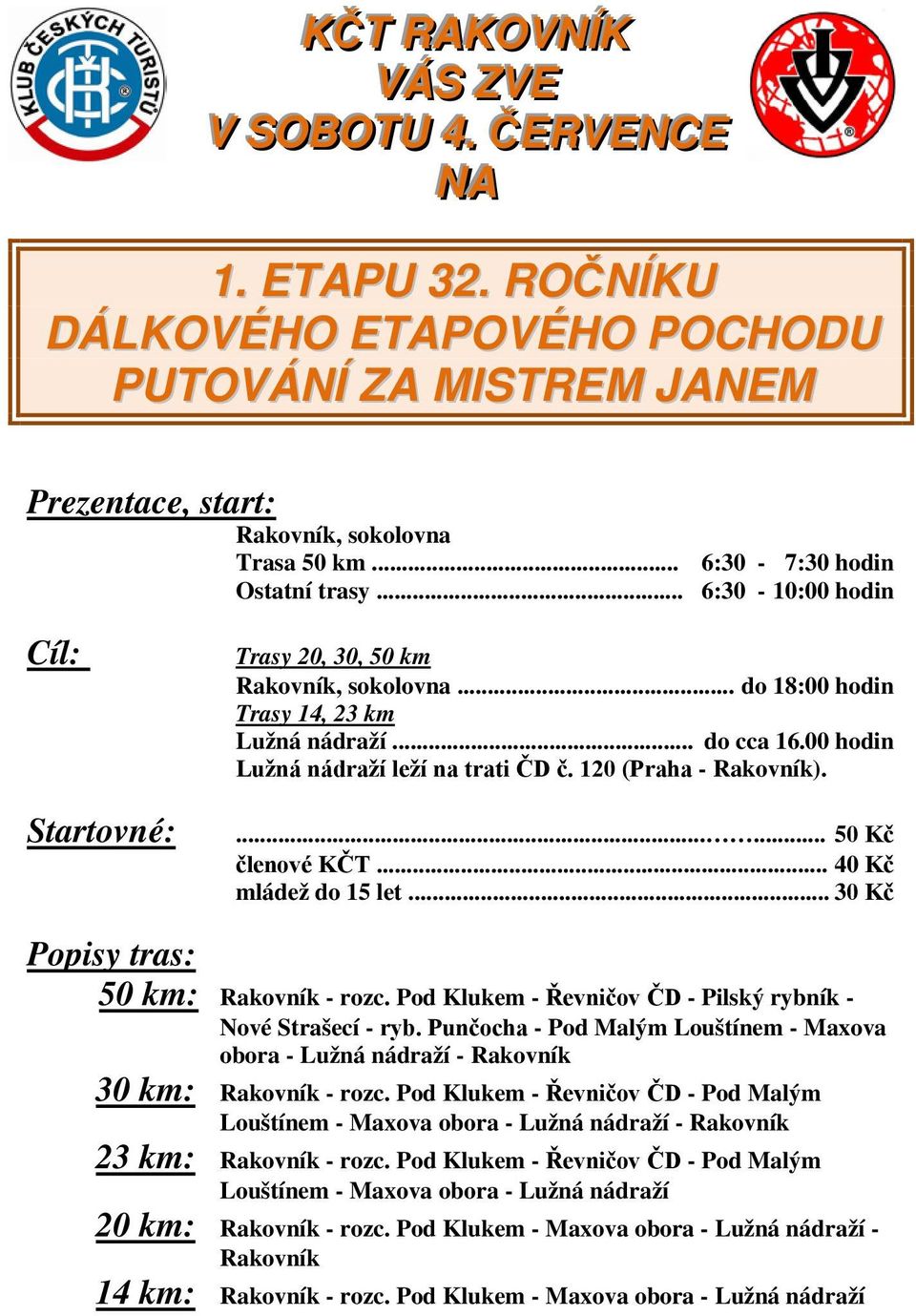 Pod Klukem - Řevničov ČD - Pilský rybník - Nové Strašecí - ryb. Punčocha - Pod Malým Louštínem - Maxova obora - Lužná nádraží - Rakovník 30 km: Rakovník - rozc.