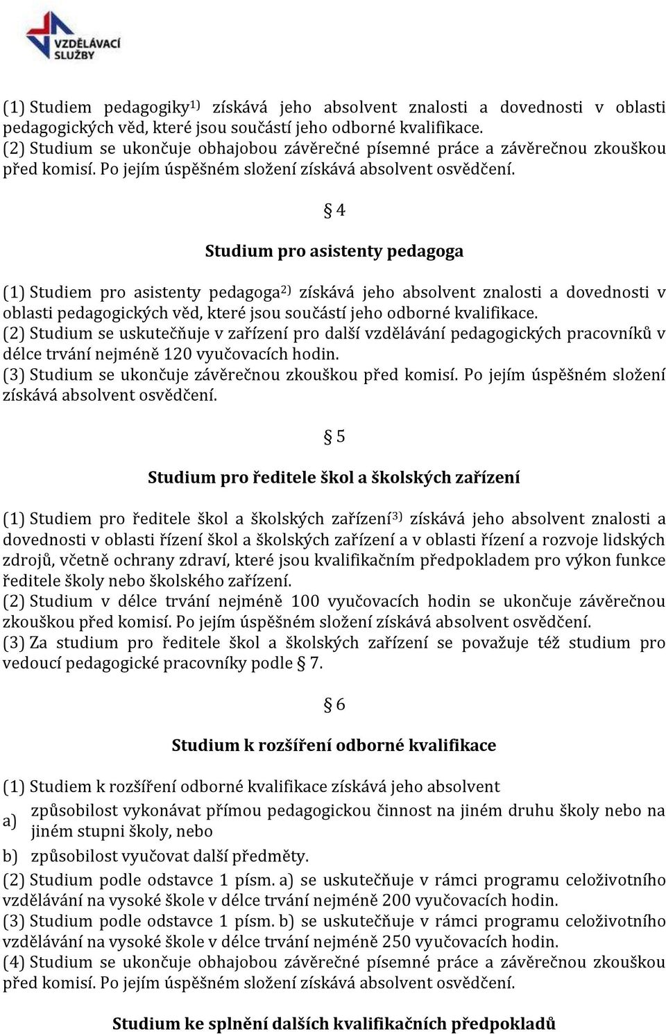 oblasti pedagogických věd, které jsou součástí jeho odborné kvalifikace.