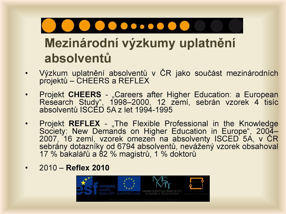 REFLEX - The Flexible Professional in the Knowledge Society: New Demands on Higher Education in Europe, 2004 2007, 16 zemí, vzorek omezen na