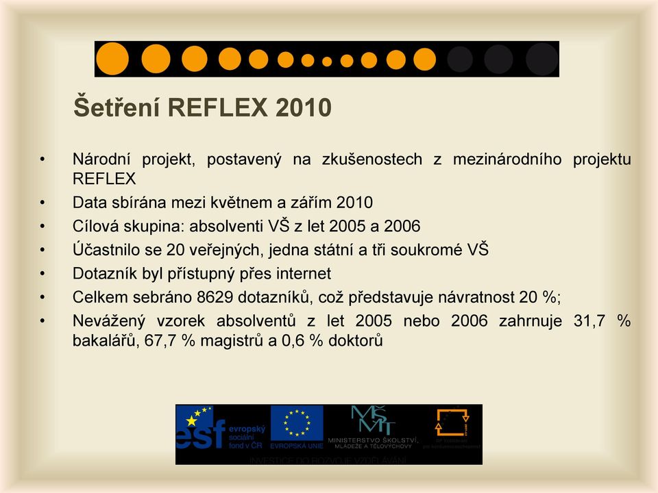 státní a tři soukromé VŠ Dotazník byl přístupný přes internet Celkem sebráno 8629 dotazníků, což představuje