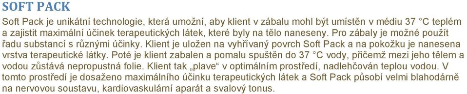 Klient je uložen na vyhřívaný povrch Soft Pack a na pokožku je nanesena vrstva terapeutické látky.