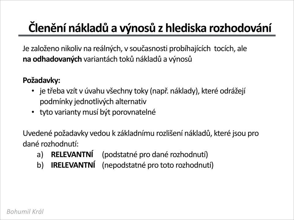 náklady), které odrážejí podmínky jednotlivých alternativ tyto varianty musí být porovnatelné Uvedené požadavky vedou k