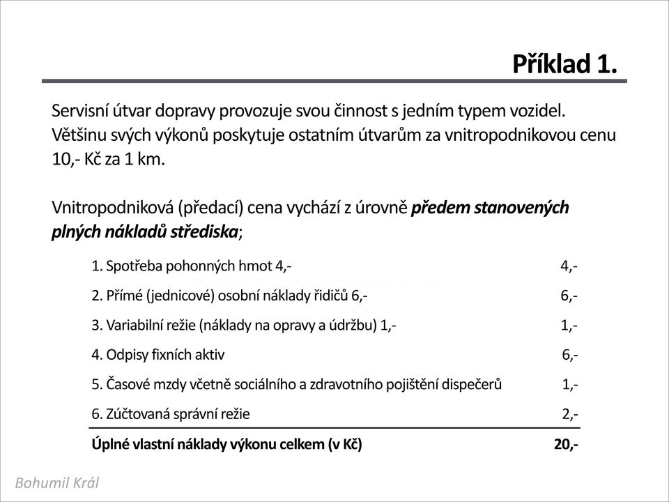 Vnitropodniková (předací) cena vychází z úrovně předem stanovených plných nákladů střediska; 1.