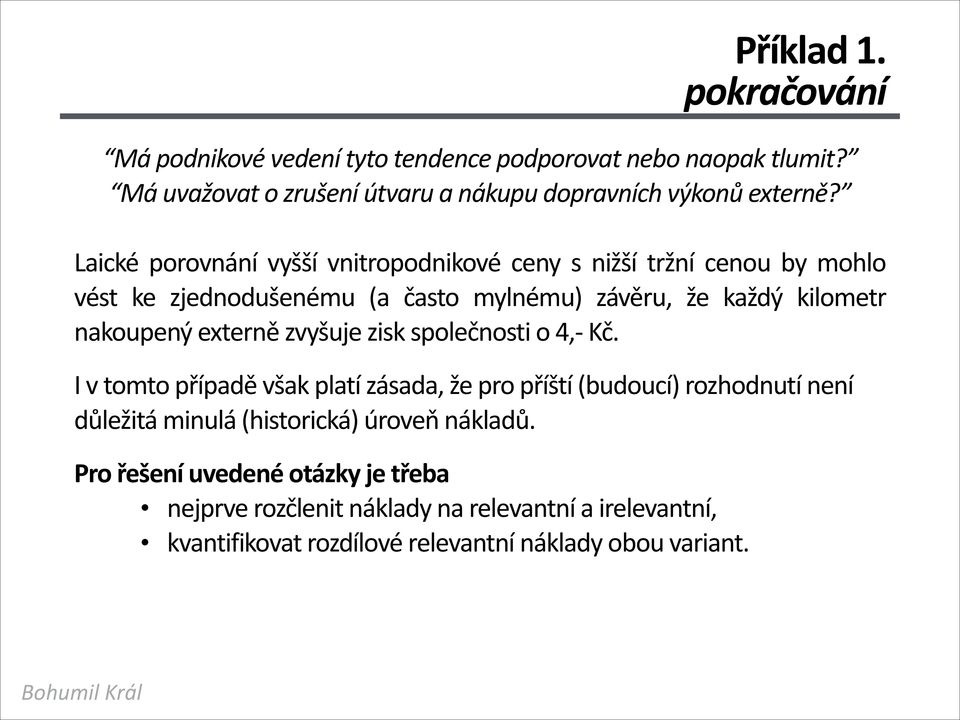 externě zvyšuje zisk společnosti o 4,- Kč.