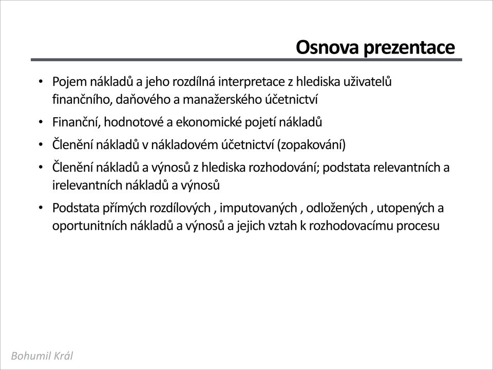 Členění nákladů a výnosů z hlediska rozhodování; podstata relevantních a irelevantních nákladů a výnosů Podstata