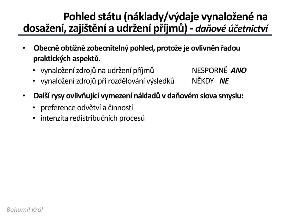 vynaložení zdrojů na udržení příjmů NESPORNĚ ANO vynaložení zdrojů při rozdělování výsledků NĚKDY NE