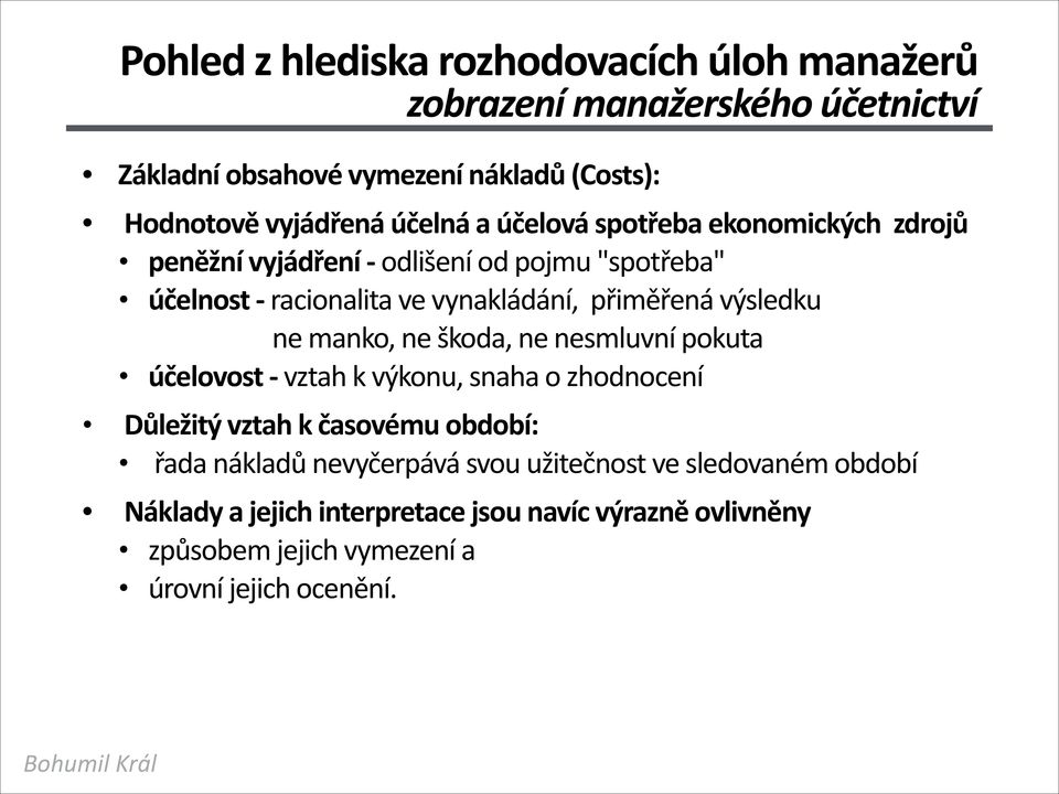 výsledku ne manko, ne škoda, ne nesmluvní pokuta účelovost - vztah k výkonu, snaha o zhodnocení Důležitý vztah k časovému období: řada nákladů