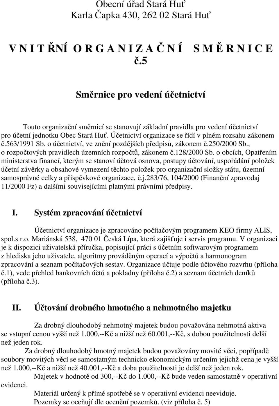 Účetnictví organizace se řídí v plném rozsahu zákonem č.563/1991 Sb. o účetnictví, ve znění pozdějších předpisů, zákonem č.250/2000 Sb., o rozpočtových pravidlech územních rozpočtů, zákonem č.