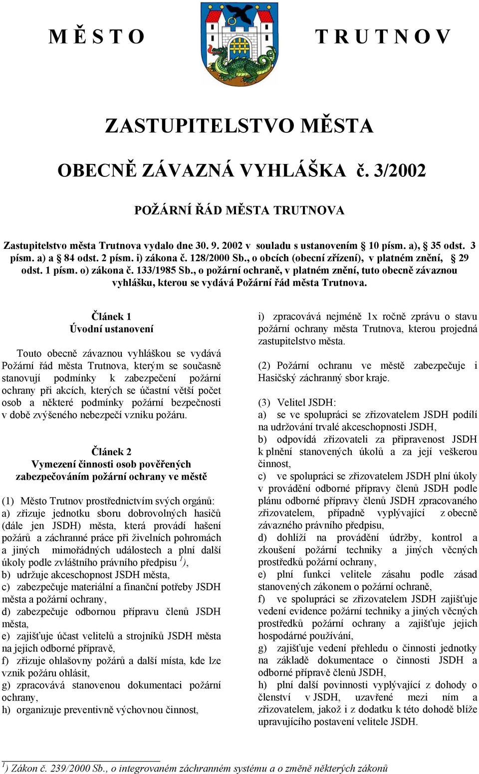 , o požární ochraně, v platném znění, tuto obecně závaznou vyhlášku, kterou se vydává Požární řád města Trutnova.