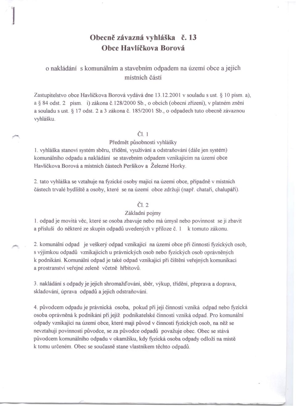 , o odpadech tuto obecně závaznou vyhlášku. ČI. 1 Předmět působnosti vyhlášky 1.