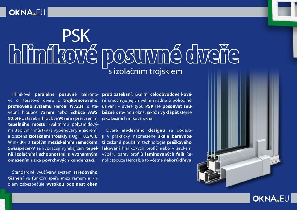 SI+ o stavební hloubce 90 mm s přerušením tepelného mostu kvalitnímu polyamidovými teplými můstky (s vypěňovaným jádrem) a osazená izolačními trojskly s Ug = 0,5/0,6 W.m-1.