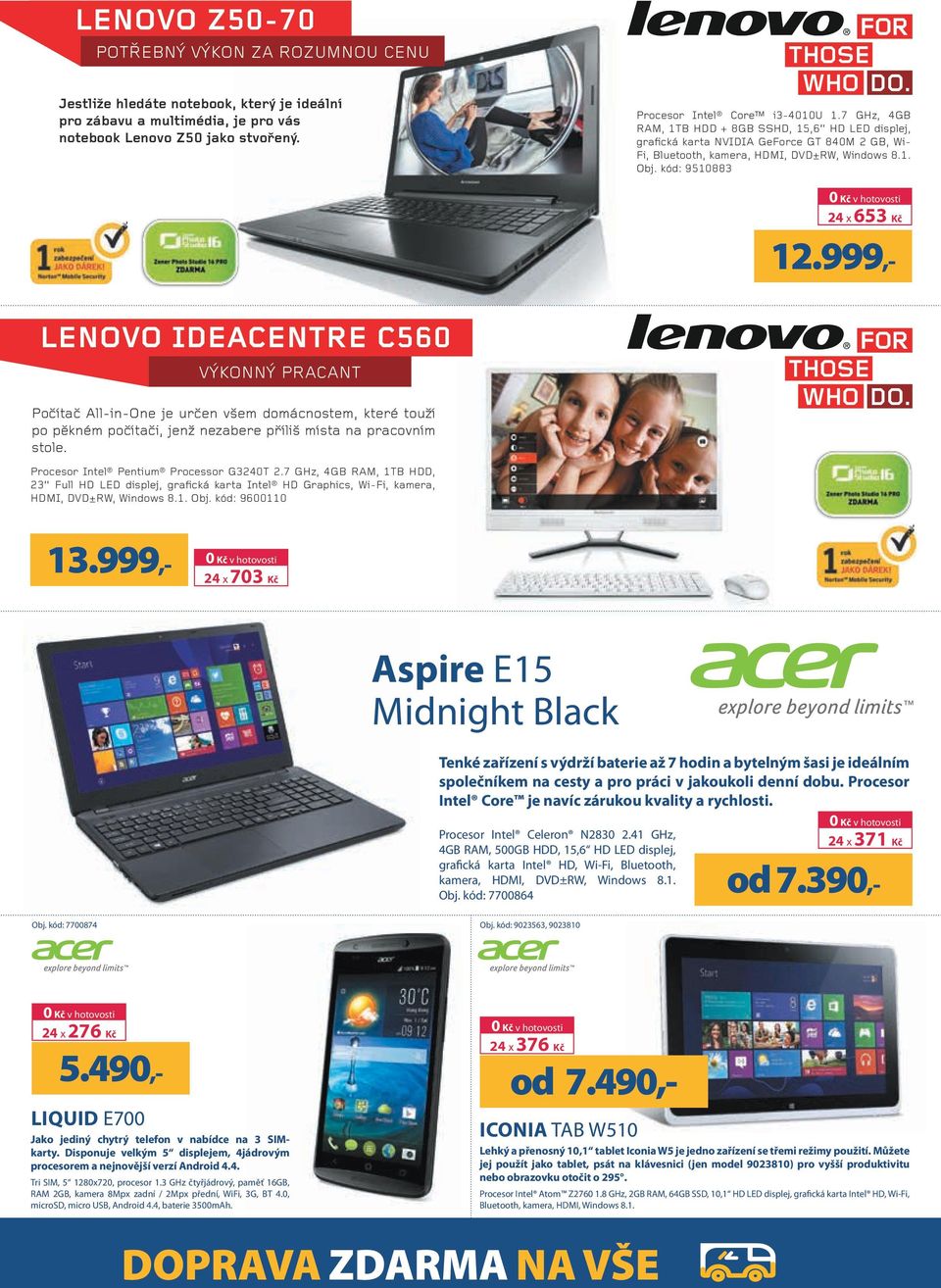 kód: 9510883 24 x 653 Kč LENOVO IDEACENTRE C560 VÝKONNÝ PRACANT Počítač All-in-One je určen všem domácnostem, které touží po pěkném počítači, jenž nezabere příliš místa na pracovním stole.