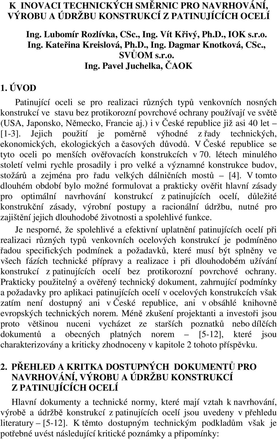 Pavel Juchelka, ČAOK Patinující oceli se pro realizaci různých typů venkovních nosných konstrukcí ve stavu bez protikorozní povrchové ochrany používají ve světě (USA, Japonsko, Německo, Francie aj.