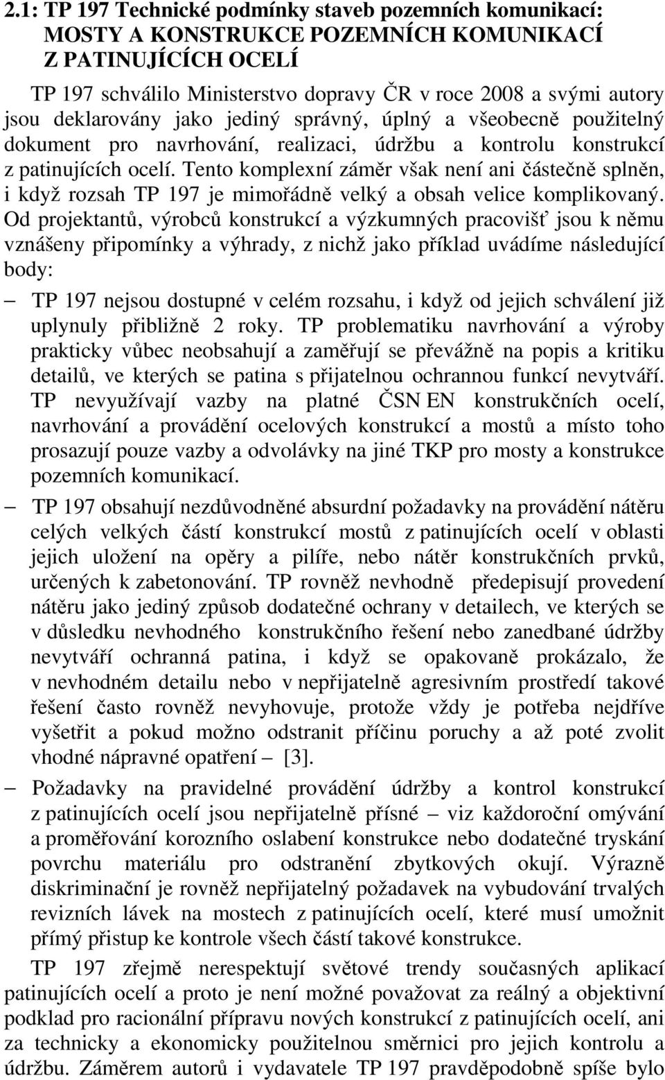 Tento komplexní záměr však není ani částečně splněn, i když rozsah TP 197 je mimořádně velký a obsah velice komplikovaný.