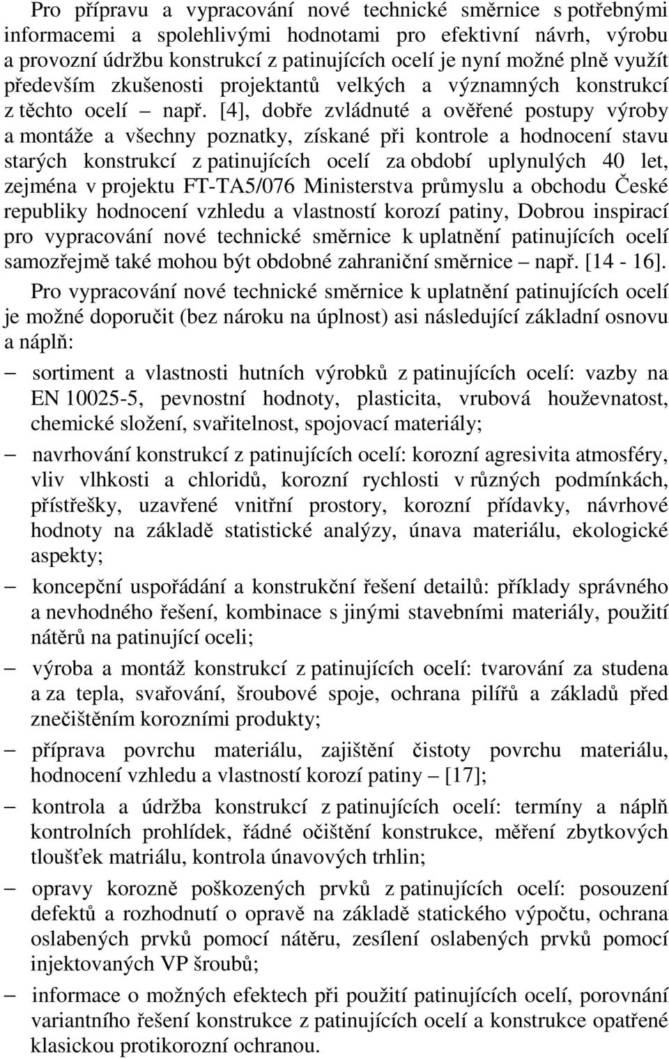 [4], dobře zvládnuté a ověřené postupy výroby a montáže a všechny poznatky, získané při kontrole a hodnocení stavu starých konstrukcí z patinujících ocelí za období uplynulých 40 let, zejména v