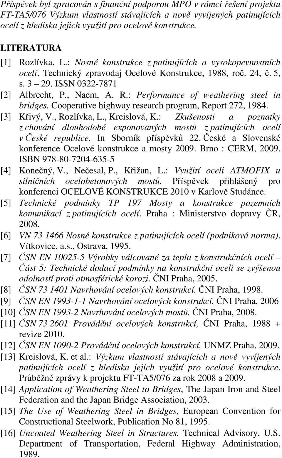 R.: Performance of weathering steel in bridges. Cooperative highway research program, Report 272, 1984. [3] Křivý, V., Rozlívka, L., Kreislová, K.