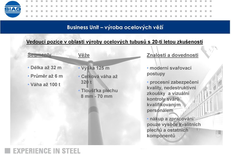 plechu 8mm- 70 mm Znalosti a dovednosti moderní svařovací postupy procesní zabezpečení kvality, nedestruktivní zkoušky