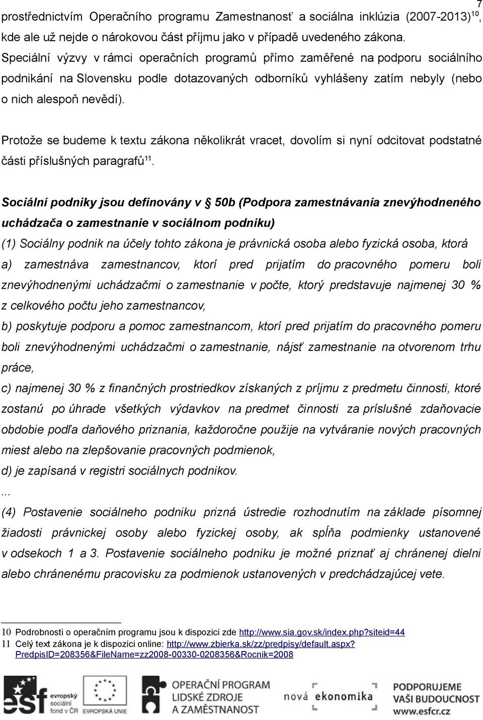 Protože se budeme k textu zákona několikrát vracet, dovolím si nyní odcitovat podstatné části příslušných paragrafů 11.