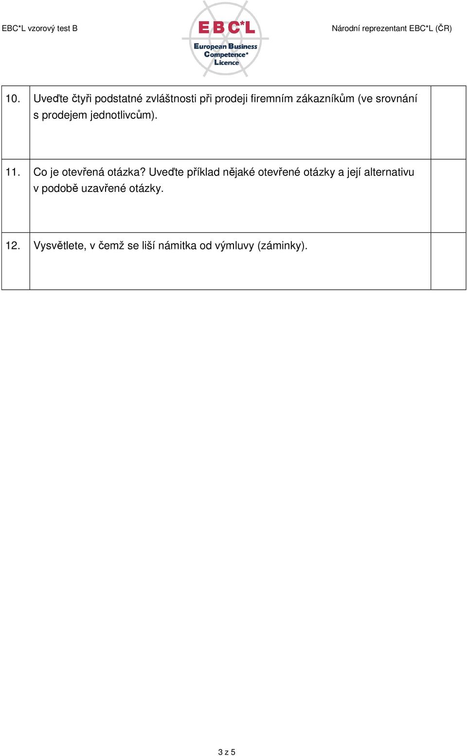 Uveďte příklad nějaké otevřené otázky a její alternativu v podobě