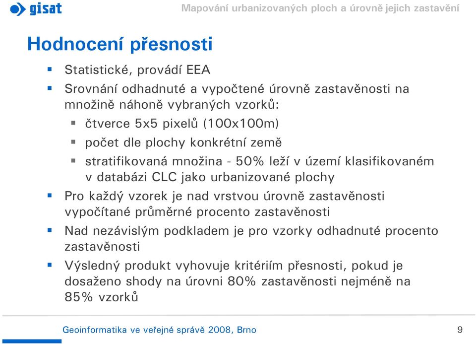 vzorek je nad vrstvou úrovně zastavěnosti vypočítané průměrné procento zastavěnosti Nad nezávislým podkladem je pro vzorky odhadnuté procento zastavěnosti