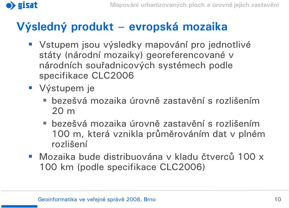 zastavění s rozlišením 20 m bezešvá mozaika úrovně zastavění s rozlišením 100 m, která vznikla průměrováním dat v plném