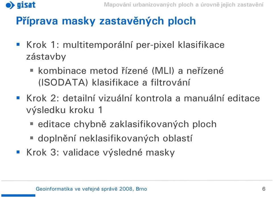 vizuální kontrola a manuální editace výsledku kroku 1 editace chybně zaklasifikovaných ploch