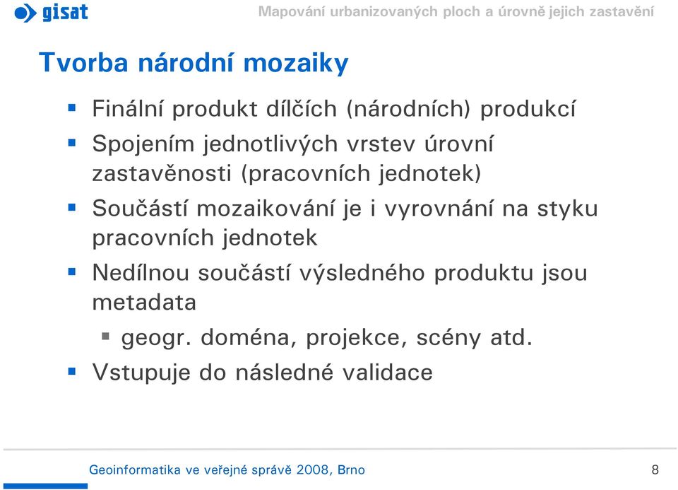 styku pracovních jednotek Nedílnou součástí výsledného produktu jsou metadata geogr.