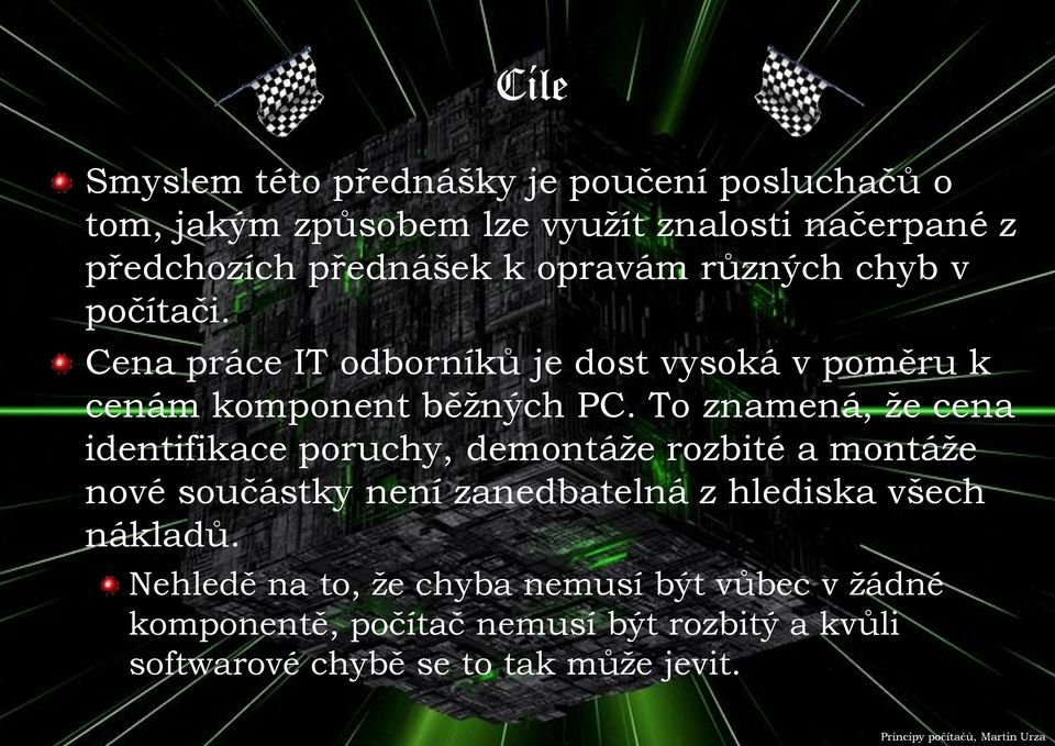 To znamená, že cena identifikace poruchy, demontáže rozbité a montáže nové součástky není zanedbatelná z hlediska všech