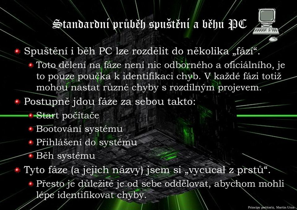 V každé fázi totiž mohou nastat různé chyby s rozdílným projevem.