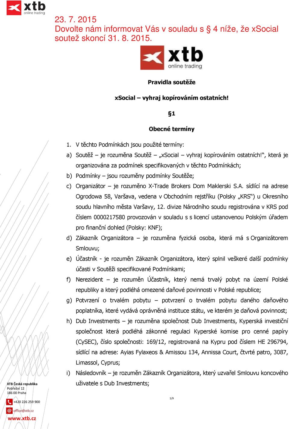 sídlící na adrese Ogrodowa 58, Varšava, vedena v Obchodním rejstříku (Polsky KRS ) u Okresního soudu hlavního města Varšavy, 12.