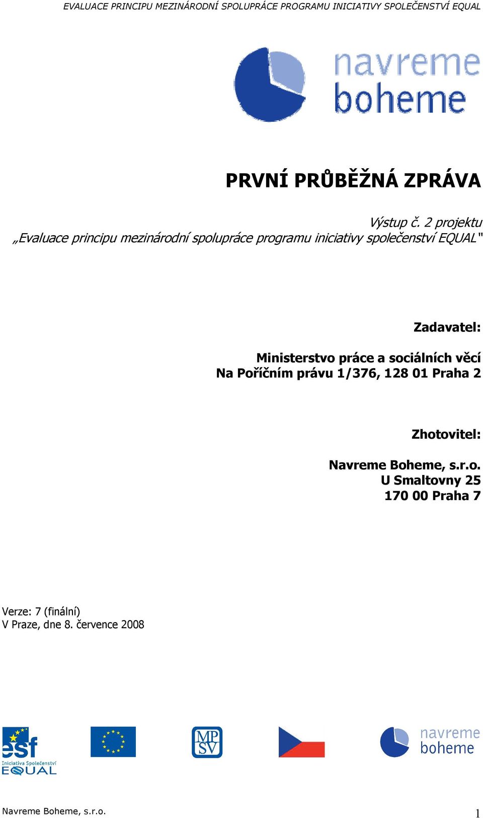 EQUAL Zadavatel: Ministerstv práce a sciálních věcí Na Příčním právu 1/376, 128 01