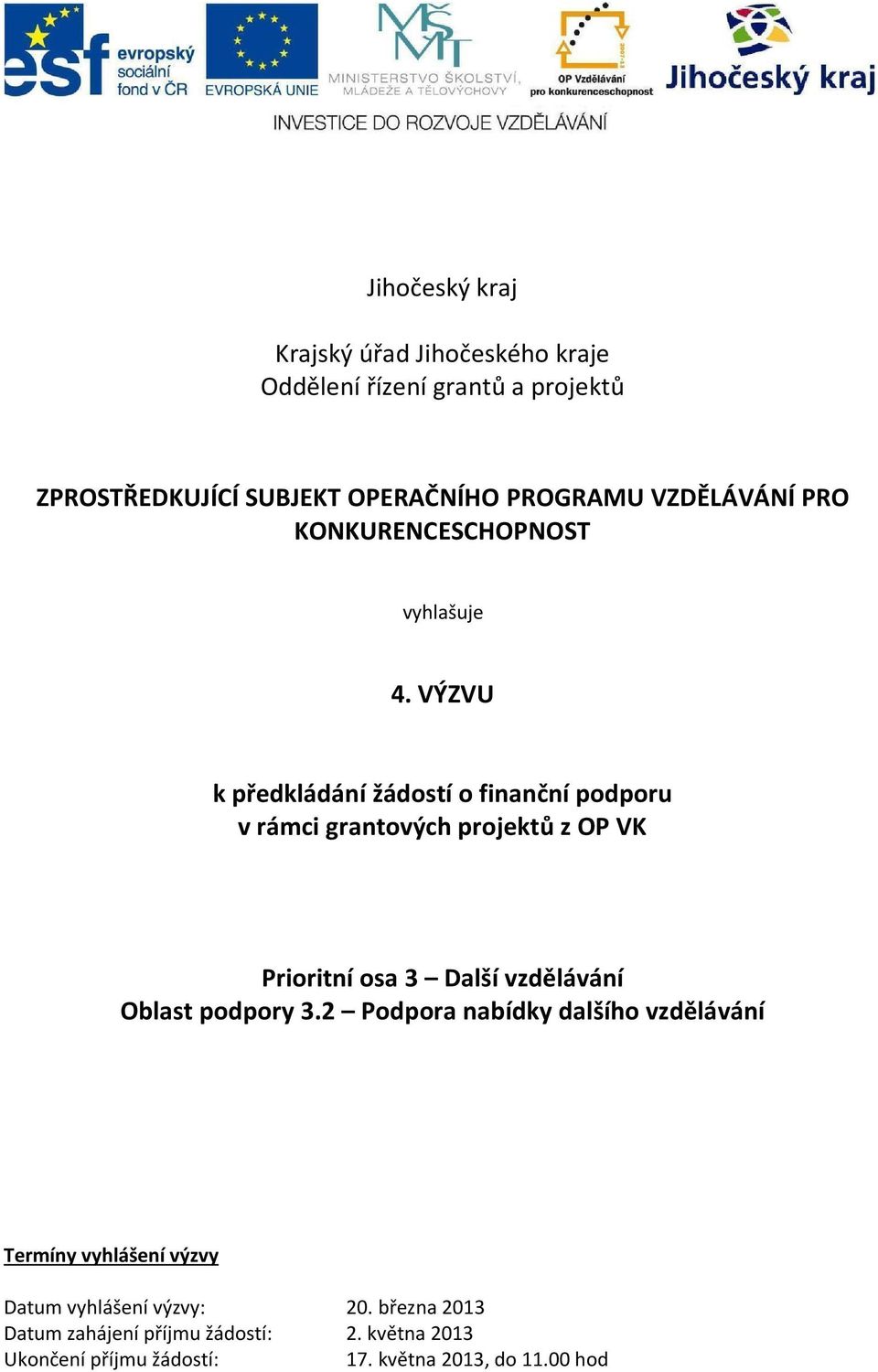 VÝZVU k předkládání žádostí o finanční podporu v rámci grantových projektů z OP VK Prioritní osa 3 Další vzdělávání Oblast