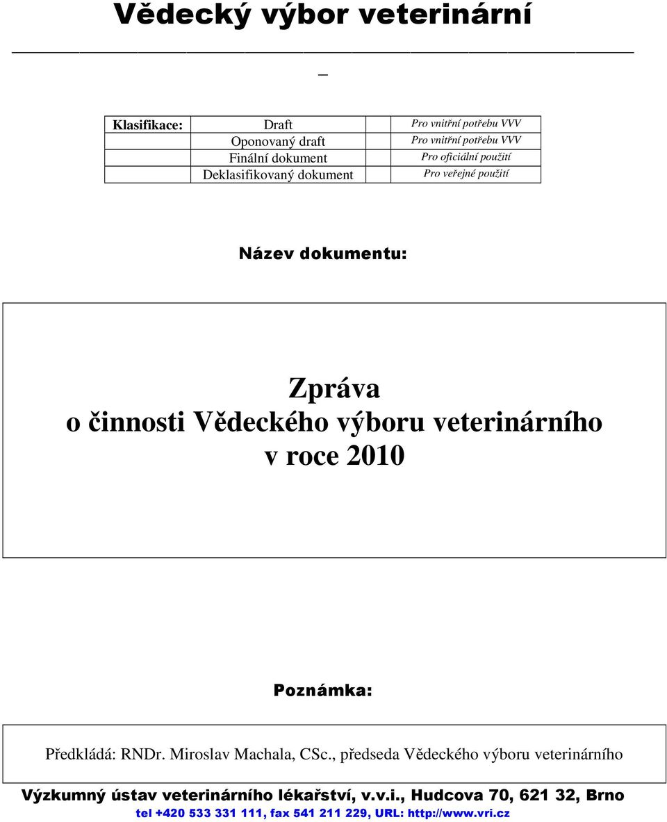 výboru veterinárního v roce 2010 Poznámka: Předkládá: RNDr. Miroslav Machala, CSc.