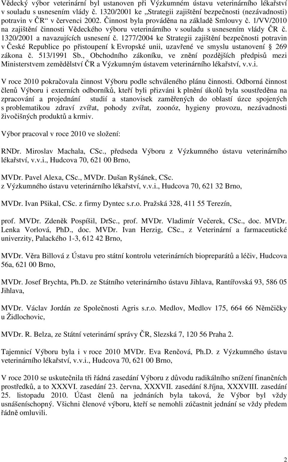 1/VV/2010 na zajištění činnosti Vědeckého výboru veterinárního v souladu s usnesením vlády ČR č. 1320/2001 a navazujících usnesení č.