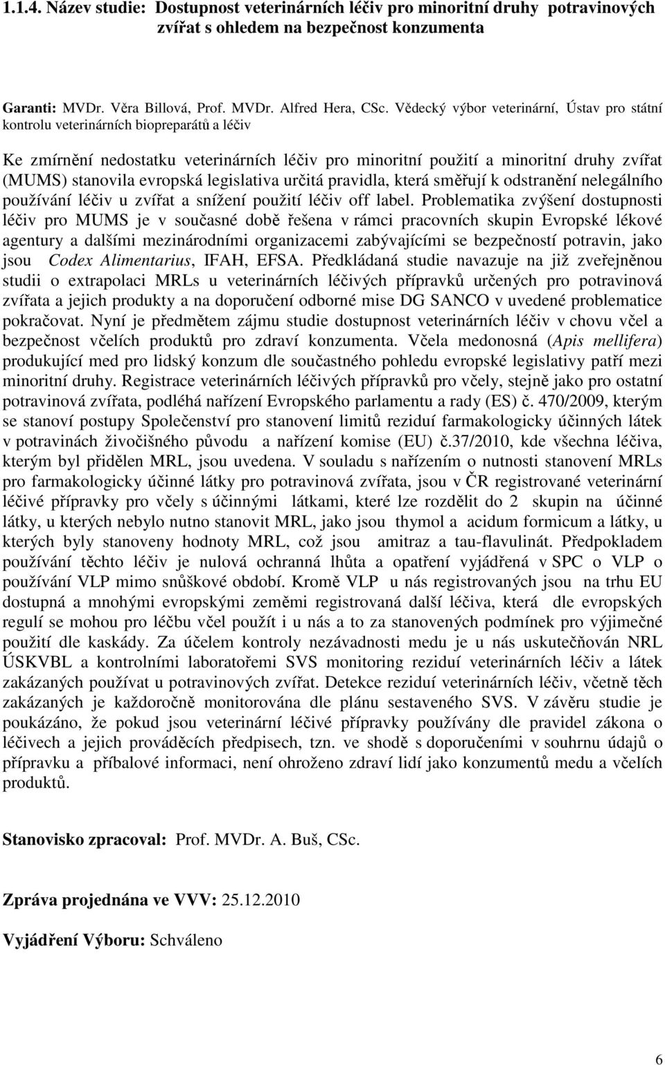 evropská legislativa určitá pravidla, která směřují k odstranění nelegálního používání léčiv u zvířat a snížení použití léčiv off label.