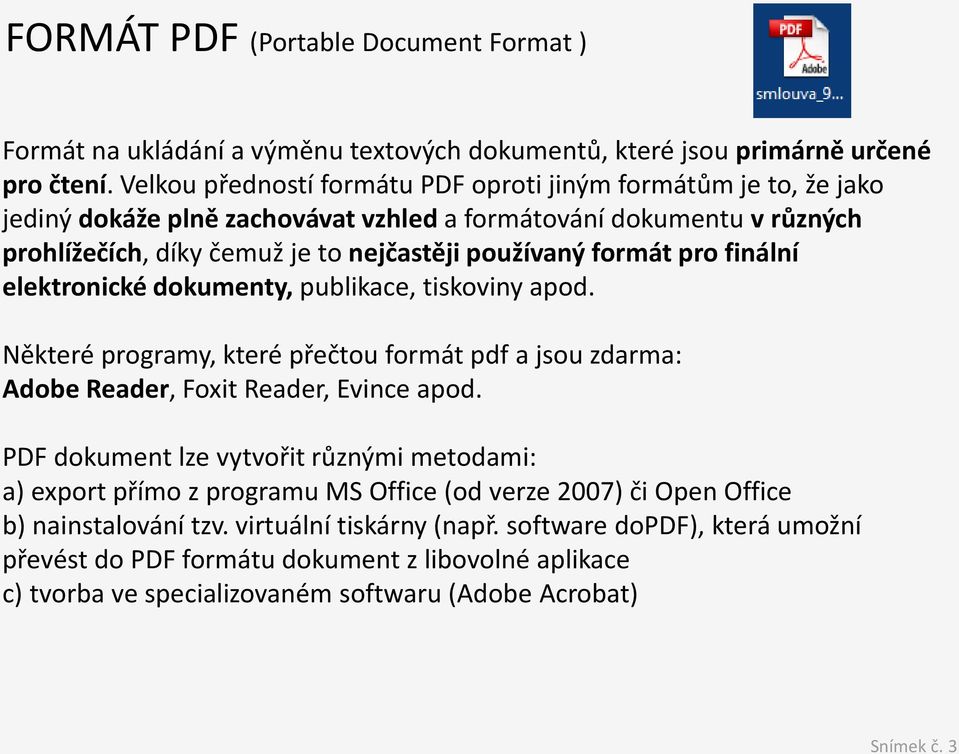 pro finální elektronické dokumenty, publikace, tiskoviny apod. Některé programy, které přečtou formát pdf a jsou zdarma: Adobe Reader, Foxit Reader, Evince apod.