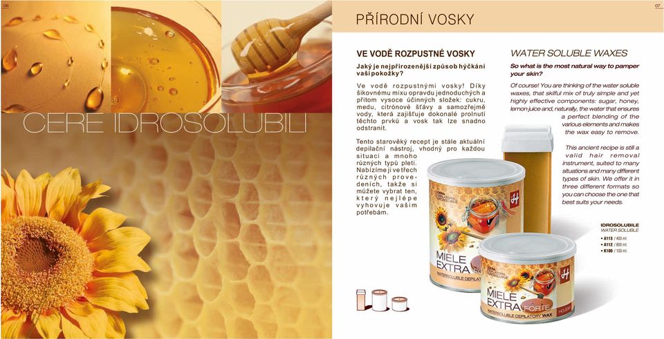dokonalé prolnutí těchto prvků a vosk tak lze snadno odstranit.