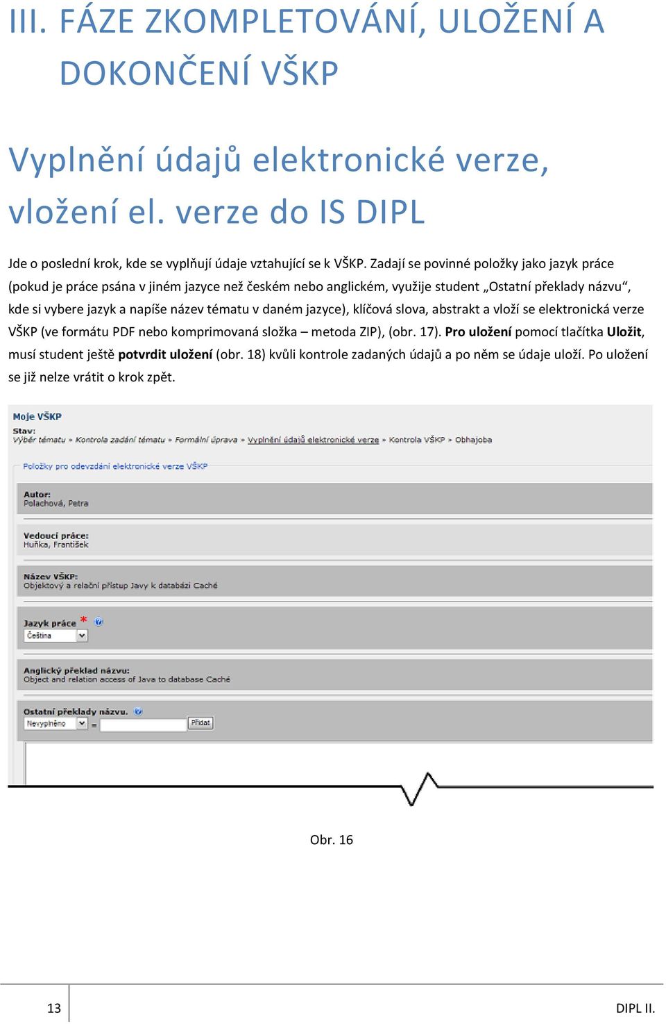 název tématu v daném jazyce), klíčová slova, abstrakt a vloží se elektronická verze VŠKP (ve formátu PDF nebo komprimovaná složka metoda ZIP), (obr. 17).