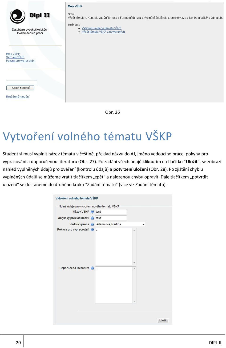 Po zadání všech údajů kliknutím na tlačítko Uložit, se zobrazí náhled vyplněných údajů pro ověření (kontrolu údajů) a potvrzení uložení