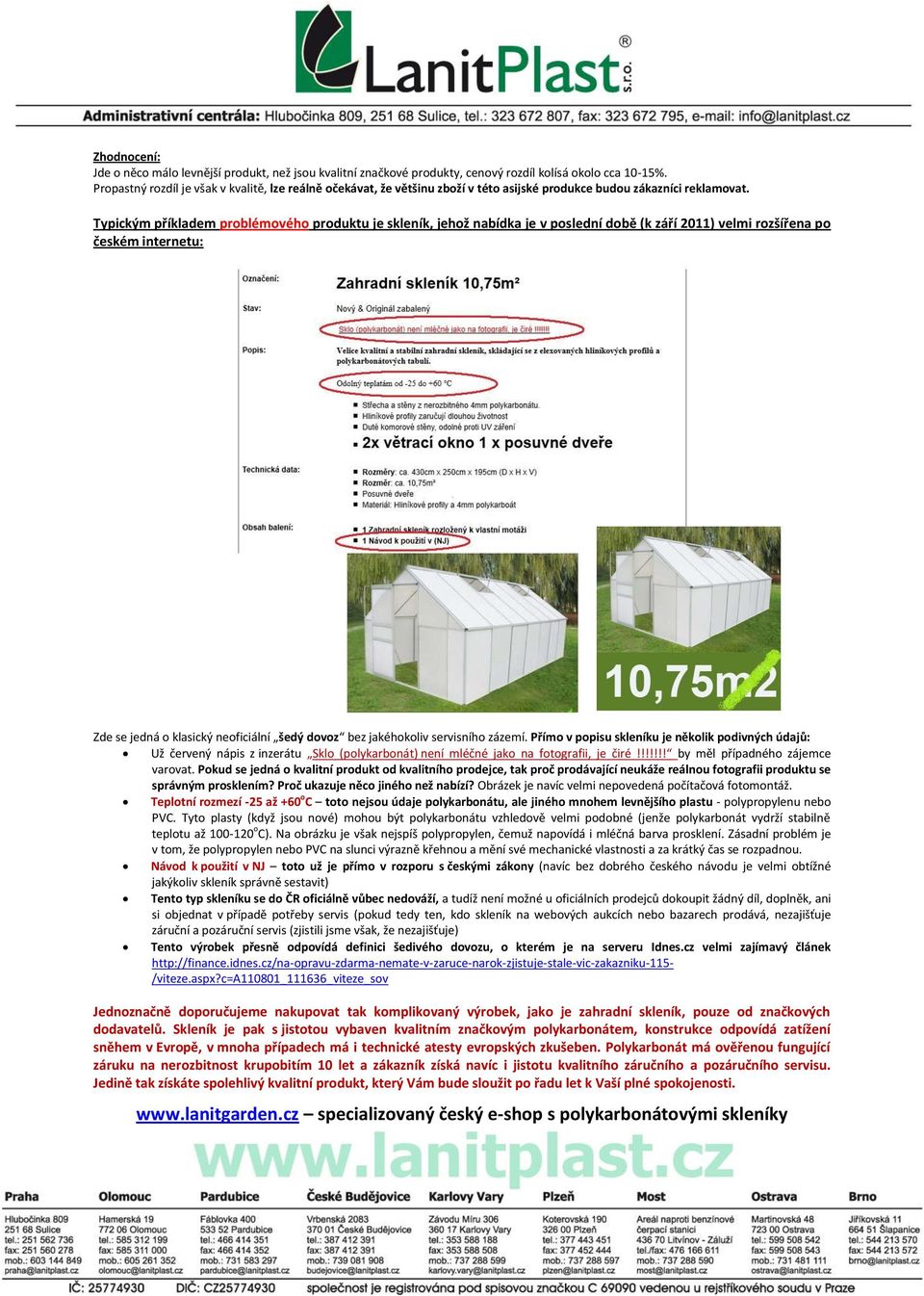 Typickým příkladem problémového produktu je skleník, jehož nabídka je v poslední době (k září 2011) velmi rozšířena po českém internetu: Zde se jedná o klasický neoficiální šedý dovoz bez jakéhokoliv