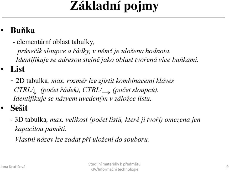 rozměr lze zjistit kombinacemi kláves CTRL/ (počet řádek), CTRL/ (počet sloupců).