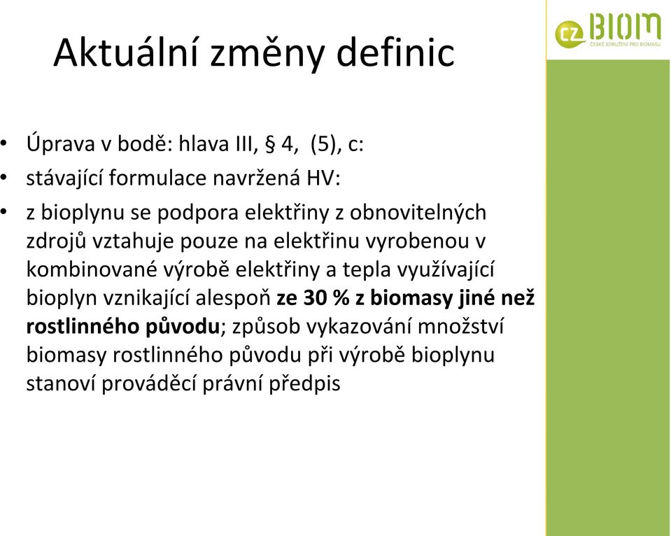 elektřiny a tepla využívající bioplyn vznikající alespoň ze 30 % z biomasy jiné než rostlinného původu;