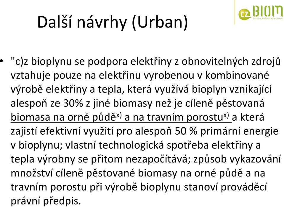 která zajistí efektivní využití pro alespoň 50 % primární energie v bioplynu; vlastní technologická spotřeba elektřiny a tepla výrobny se přitom