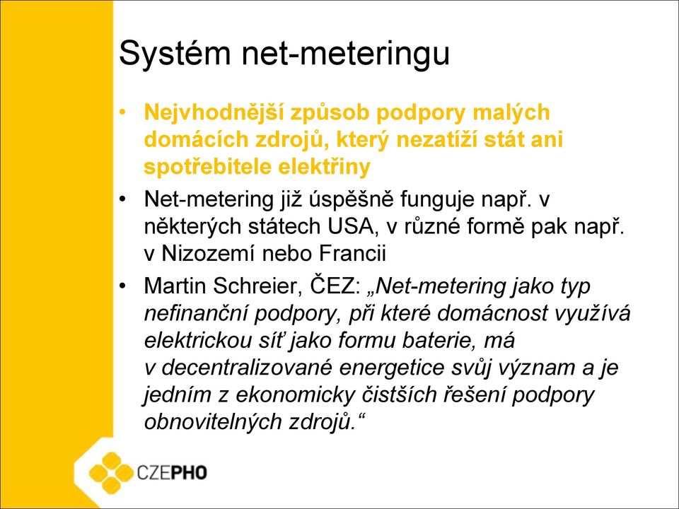 v Nizozemí nebo Francii Martin Schreier, ČEZ: Net-metering jako typ nefinanční podpory, při které domácnost využívá