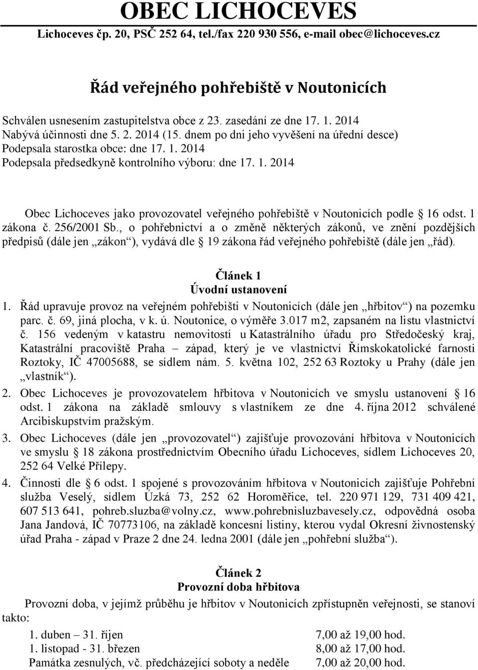 . 1. 2014 Podepsala předsedkyně kontrolního výboru: dne 17. 1. 2014 Obec Lichoceves jako provozovatel veřejného pohřebiště v Noutonicích podle 16 odst. 1 zákona č. 256/2001 Sb.