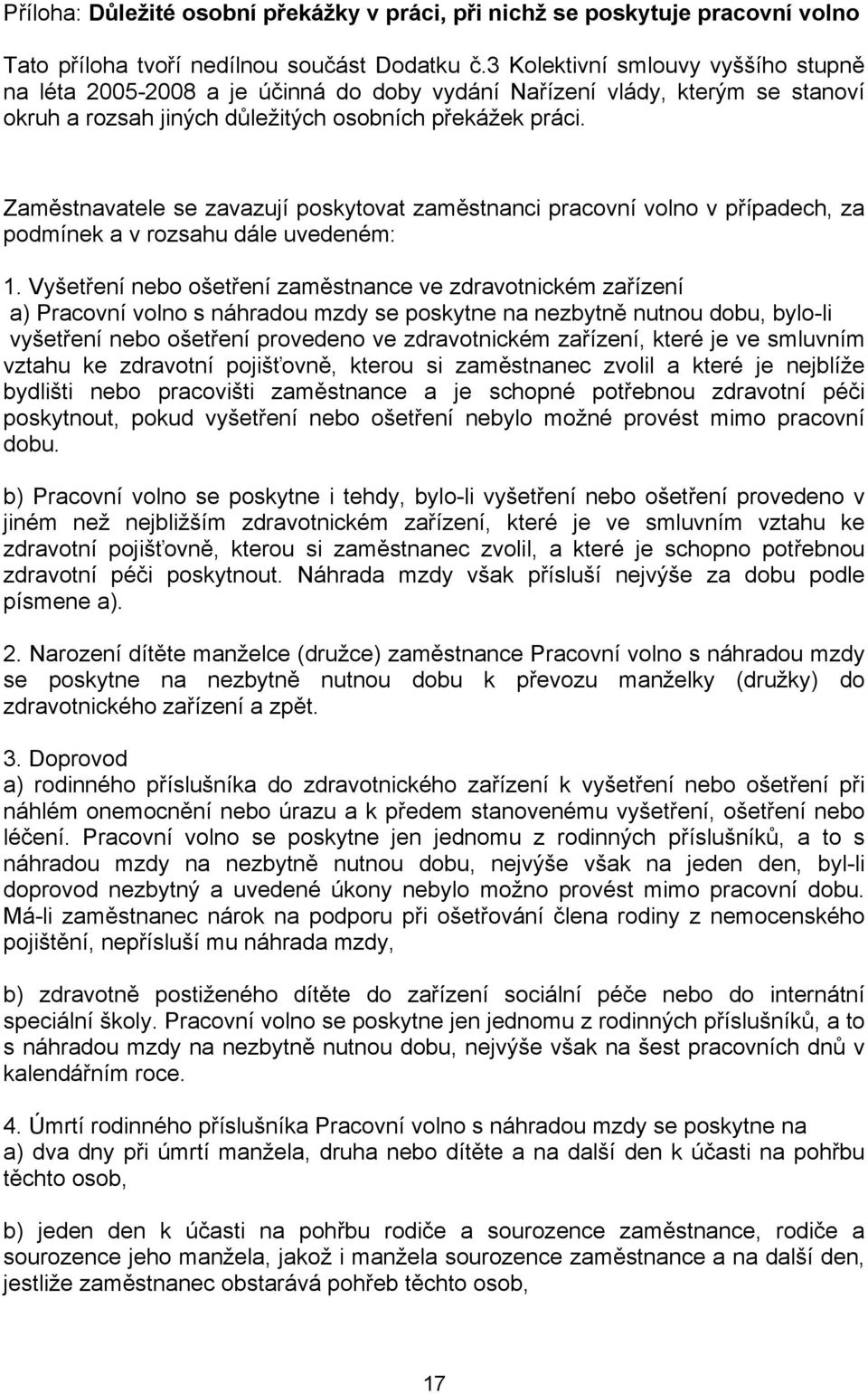 Zaměstnavatele se zavazují poskytovat zaměstnanci pracovní volno v případech, za podmínek a v rozsahu dále uvedeném: 1.