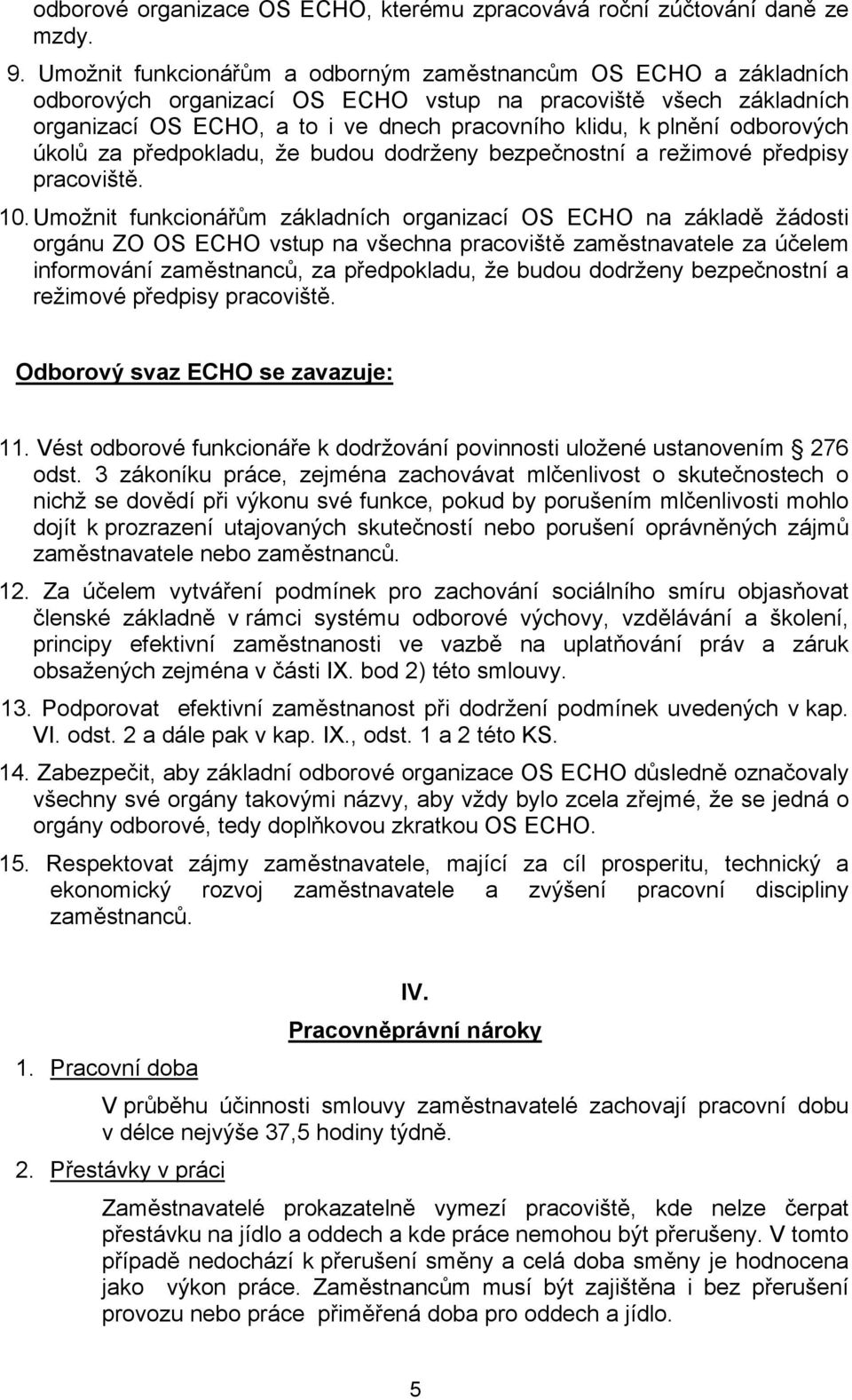 odborových úkolů za předpokladu, že budou dodrženy bezpečnostní a režimové předpisy pracoviště. 10.