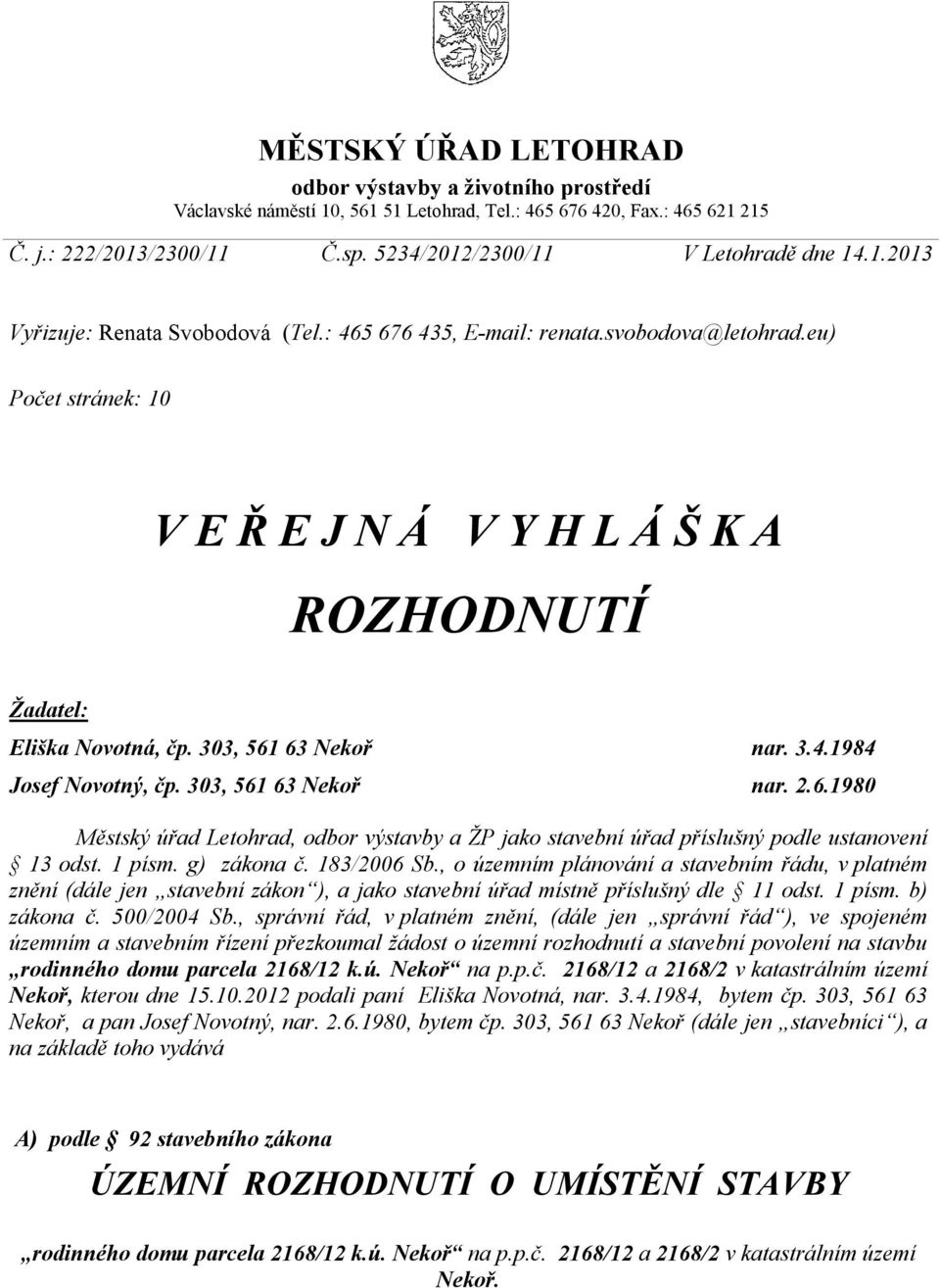 eu) Počet stránek: 10 V E Ř E J N Á V Y H L Á Š K A ROZHODNUTÍ Žadatel: Eliška Novotná, čp. 303, 561