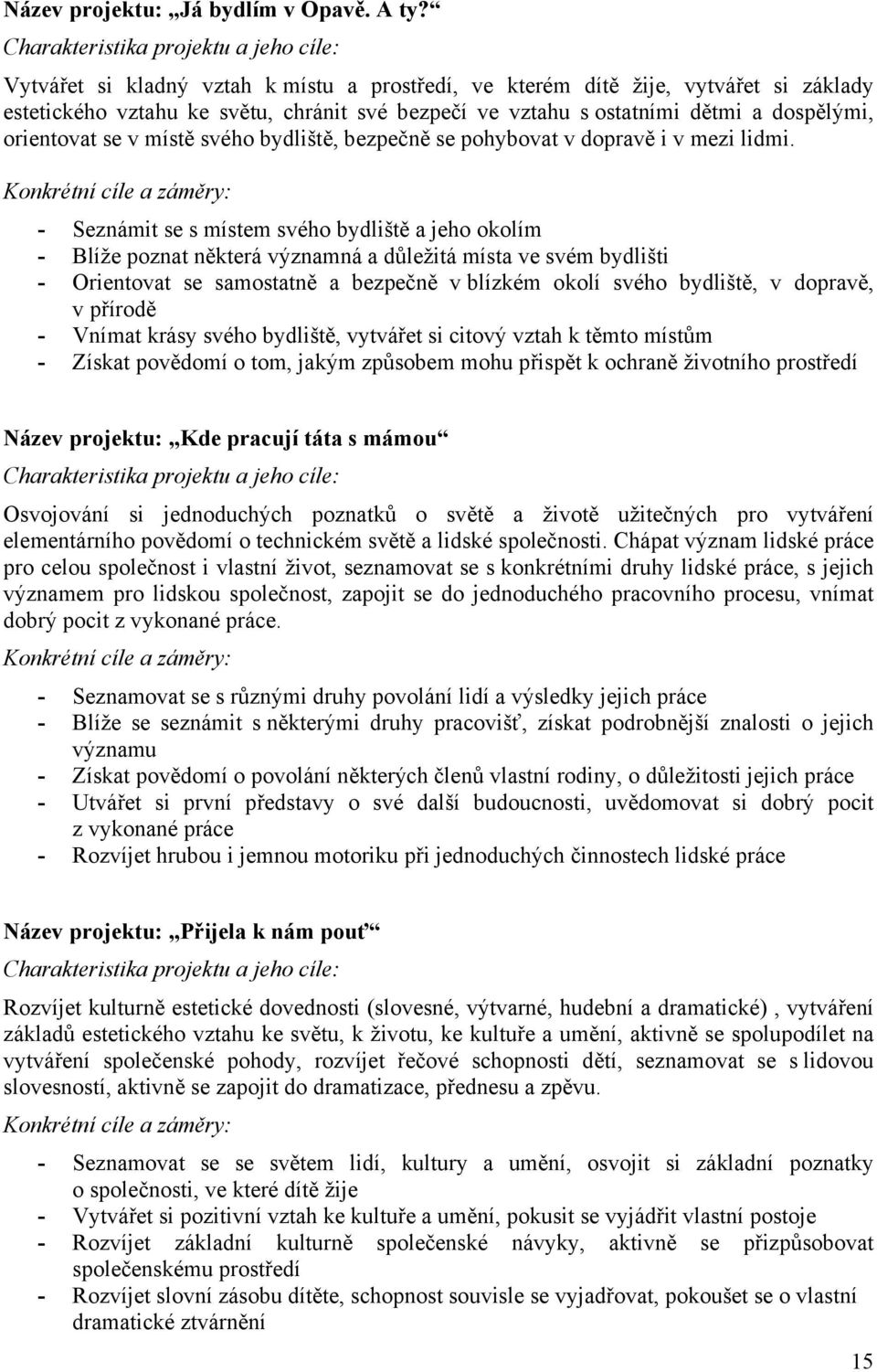 svého bydliště, bezpečně se pohybovat v dopravě i v mezi lidmi.