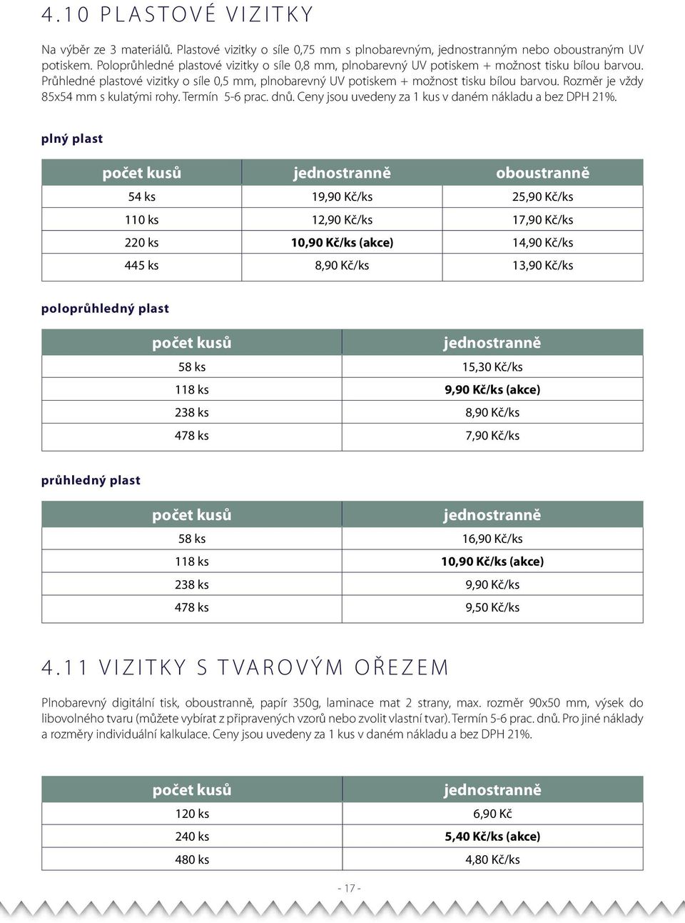 Rozměr je vždy 85x54 mm s kulatými rohy. Termín 5-6 prac. dnů. Ceny jsou uvedeny za 1 kus v daném nákladu a bez DPH 21%.